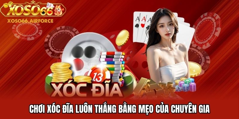 Chơi xóc đĩa luôn thắng bằng mẹo của chuyên gia